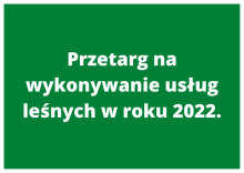 Przetarg na wykonanie usług z zakresu gospodarki leśnej w roku 2022