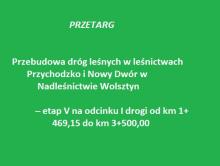 Informacja o ogłoszeniu przetargu ,,Przebudowa dróg leśnych w leśnictwach Przychodzko i Nowy Dwór w Nadleśnictwie Wolsztyn – etap V "